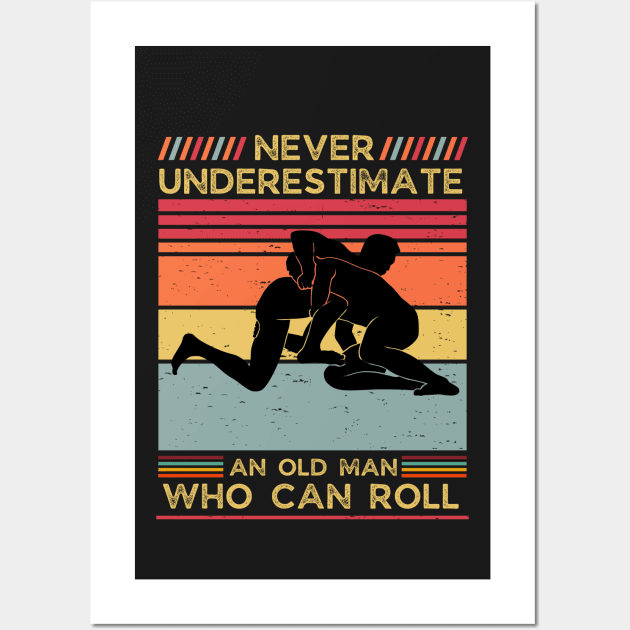 Never Underestimate an Old Man who can Roll,Dad father's day gift for MMA,Jiu Jitsu,BJJ Wall Art by crazyshop